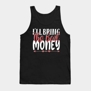 I'll Bring The Bail Money Tank Top